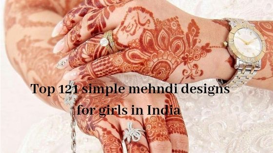 Top 121 Simple Mehndi Designs For Girls In India 2019